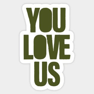You Love Us, green Sticker